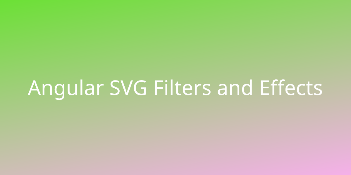 Angular SVG Filters And Effects Snippets Borstch