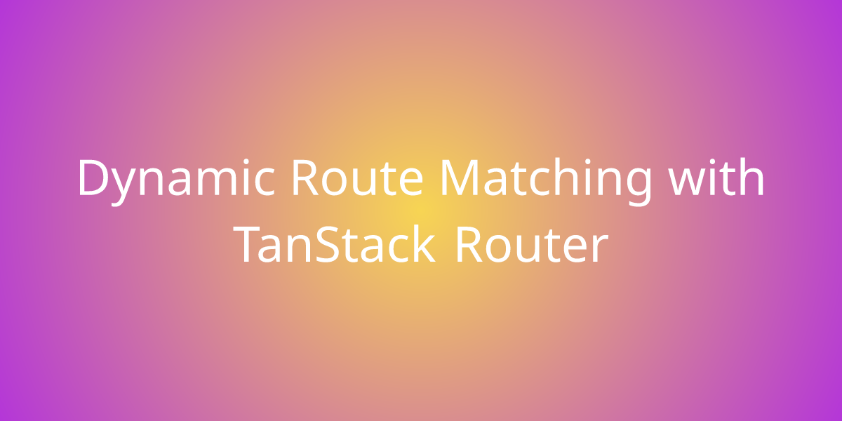 Dynamic Route Matching With TanStack Router Snippets Borstch