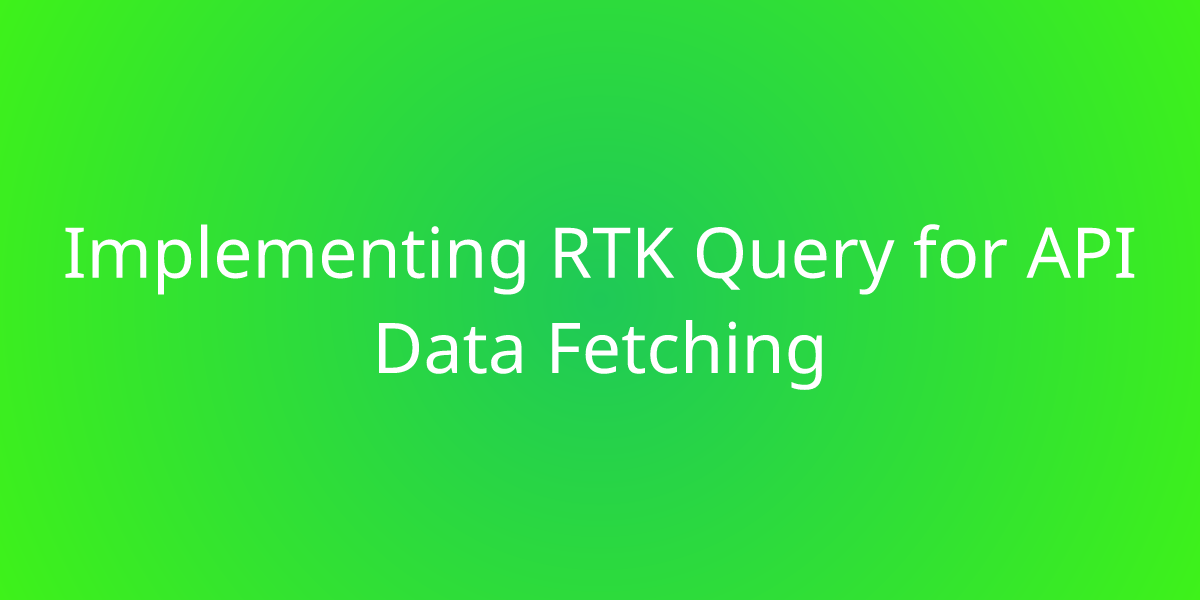 Implementing Rtk Query For Api Data Fetching Snippets Borstch