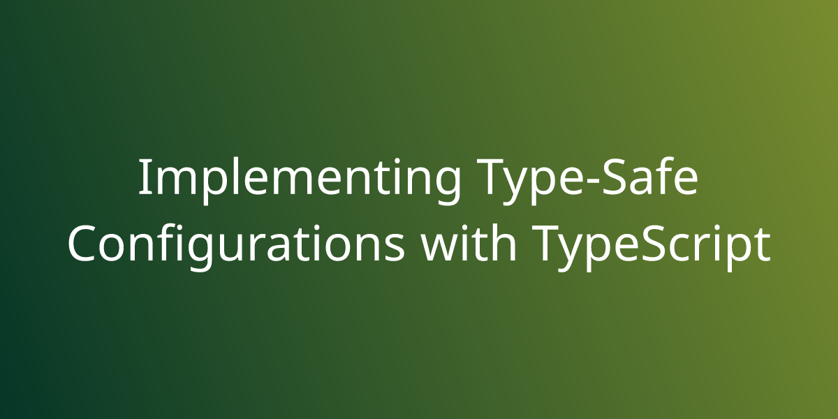 Implementing Type Safe Configurations With Typescript Snippets Borstch