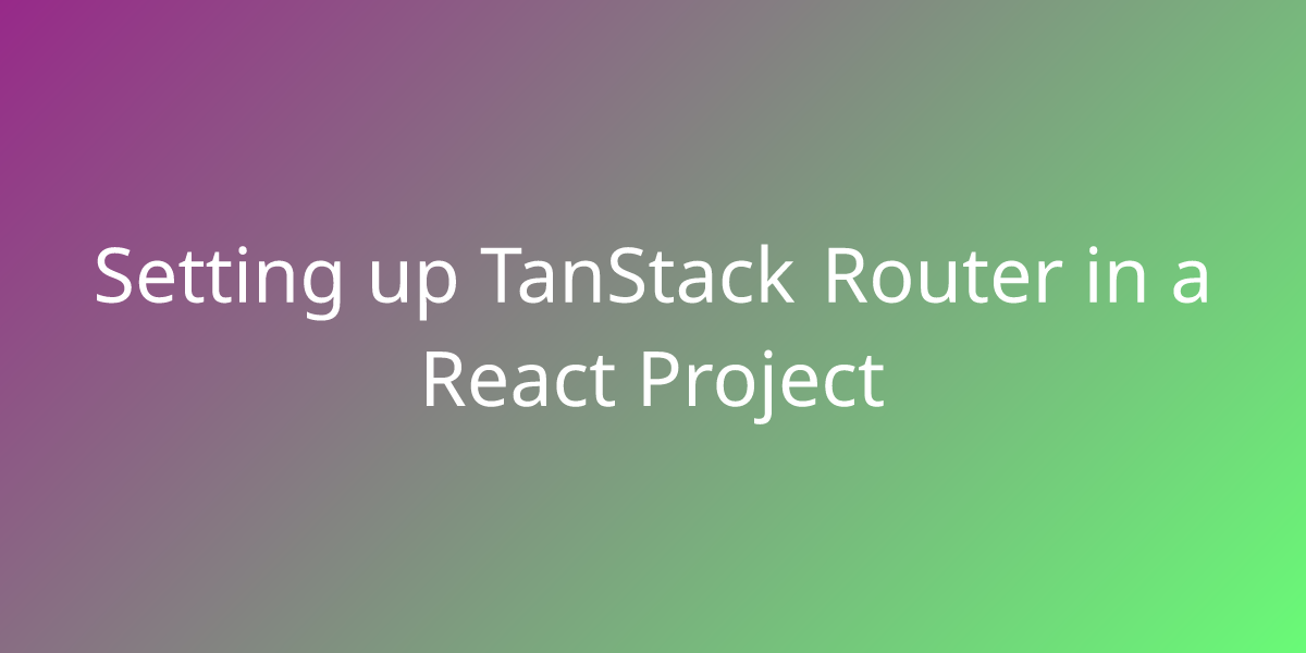 Setting Up TanStack Router In A React Project Snippets Borstch