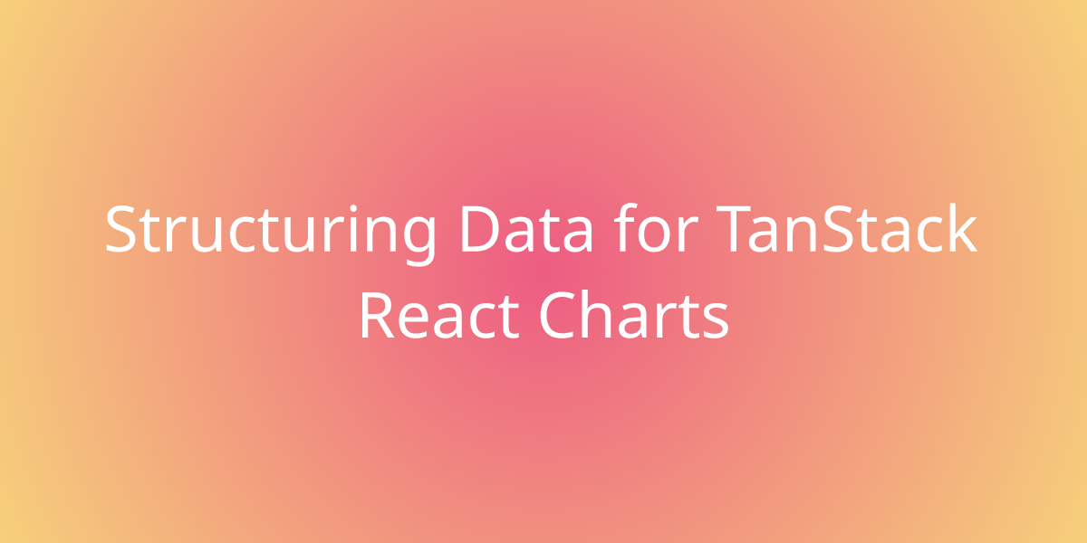 Structuring Data For TanStack React Charts Snippets Borstch