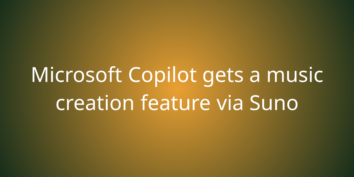 Microsoft Copilot Gets A Music Creation Feature Via Suno | Artificial ...