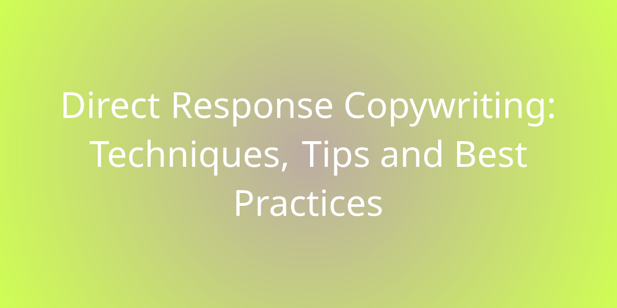 Direct Response Copywriting: Techniques, Tips And Best Practices ...