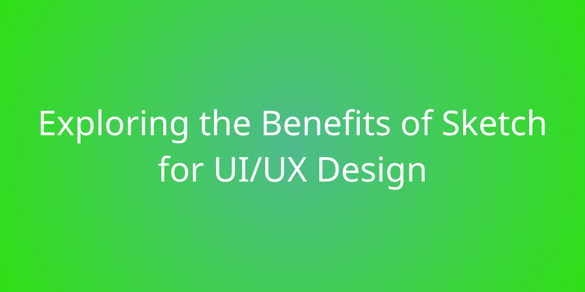 Exploring the Benefits of Sketch for UI/UX Design | Design | Borstch
