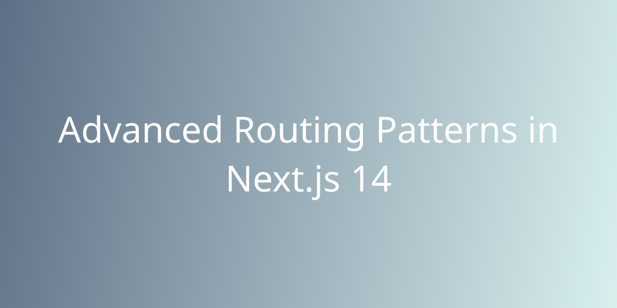 Advanced Routing Patterns In Next.js 14 | Development | Borstch