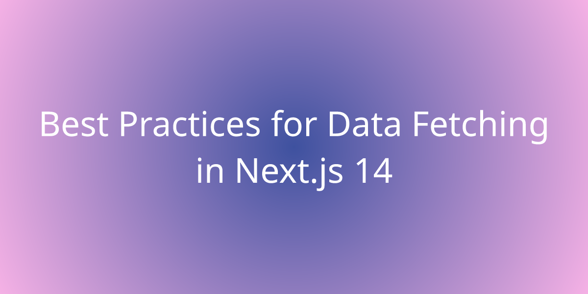 Best Practices For Data Fetching In Next Js Development Borstch