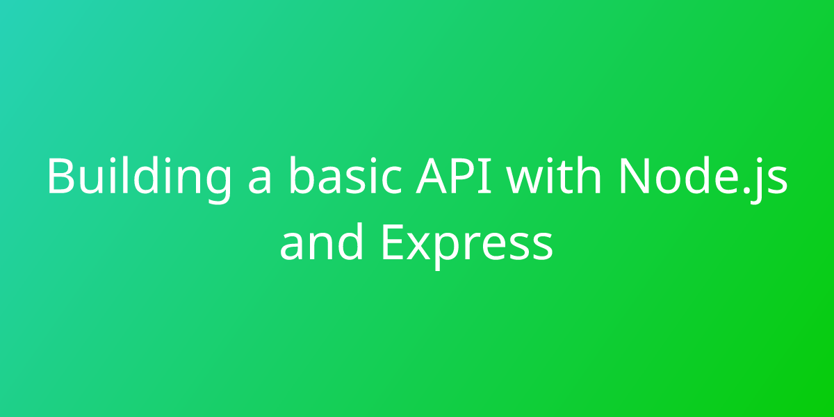 Building A Basic API With Node.js And Express | Development | Borstch