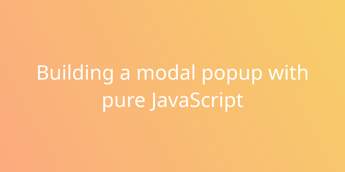 Building a modal popup with pure JavaScript | Development | Borstch