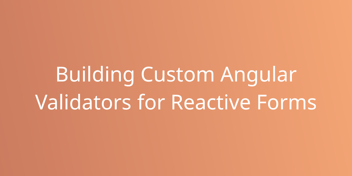 Building Custom Angular Validators For Reactive Forms | Development ...