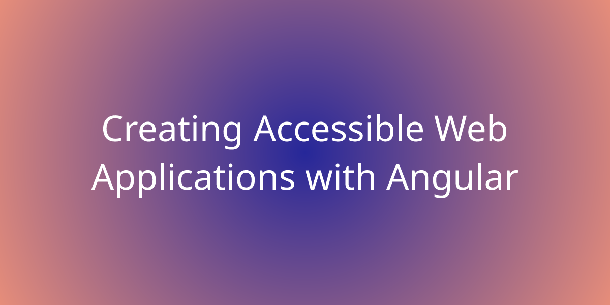 Creating Accessible Web Applications with Angular | Development | Borstch