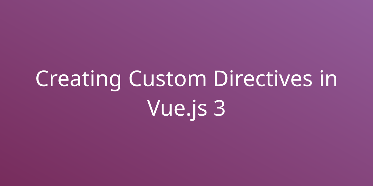 Creating Custom Directives In Vue.js 3 | Development | Borstch