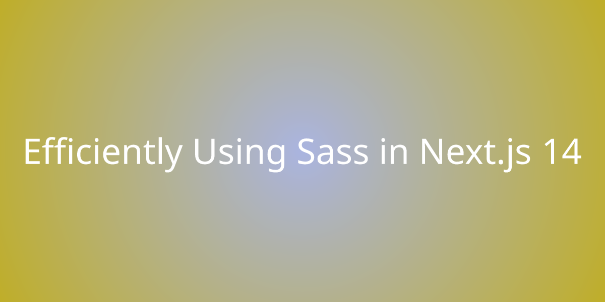 Efficiently Using Sass In Next Js Development Borstch