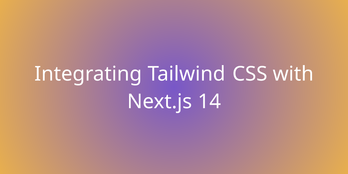 Integrating Tailwind CSS With Next.js 14 | Development | Borstch