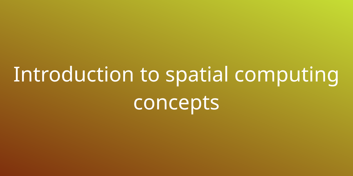 Introduction To Spatial Computing Concepts | Development | Borstch