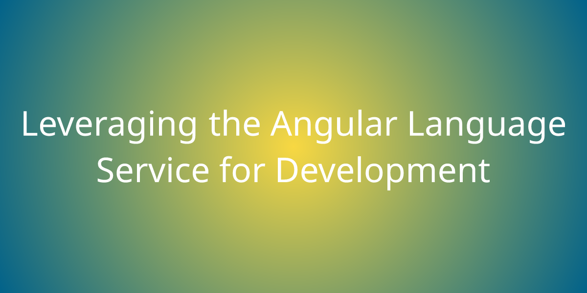 Leveraging the angular language service for development development