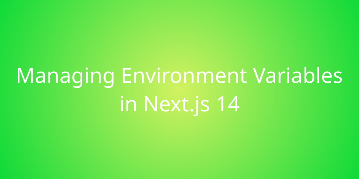 managing-environment-variables-in-next-js-14-development-borstch