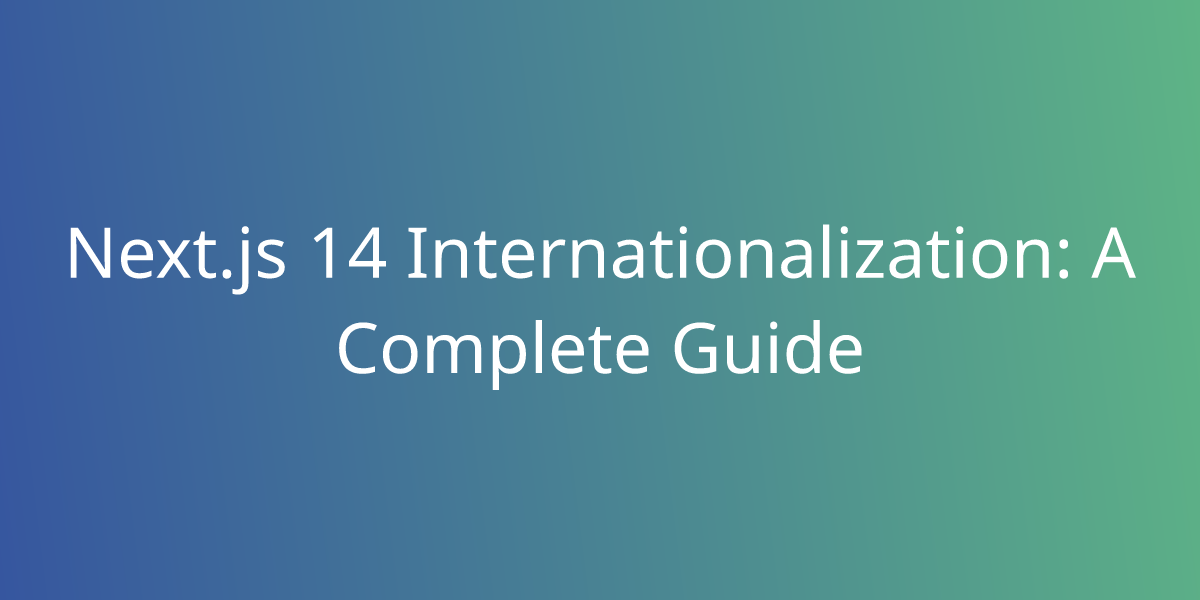 Next.js 14 Internationalization: A Complete Guide | Development | Borstch