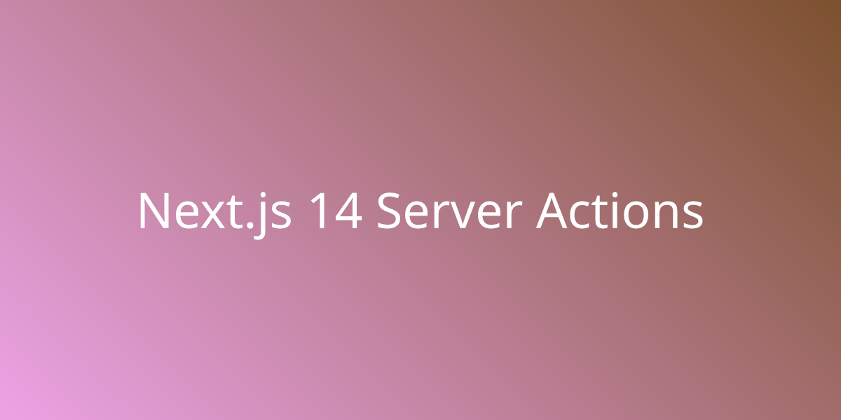 Next.js 14 Server Actions | Development | Borstch