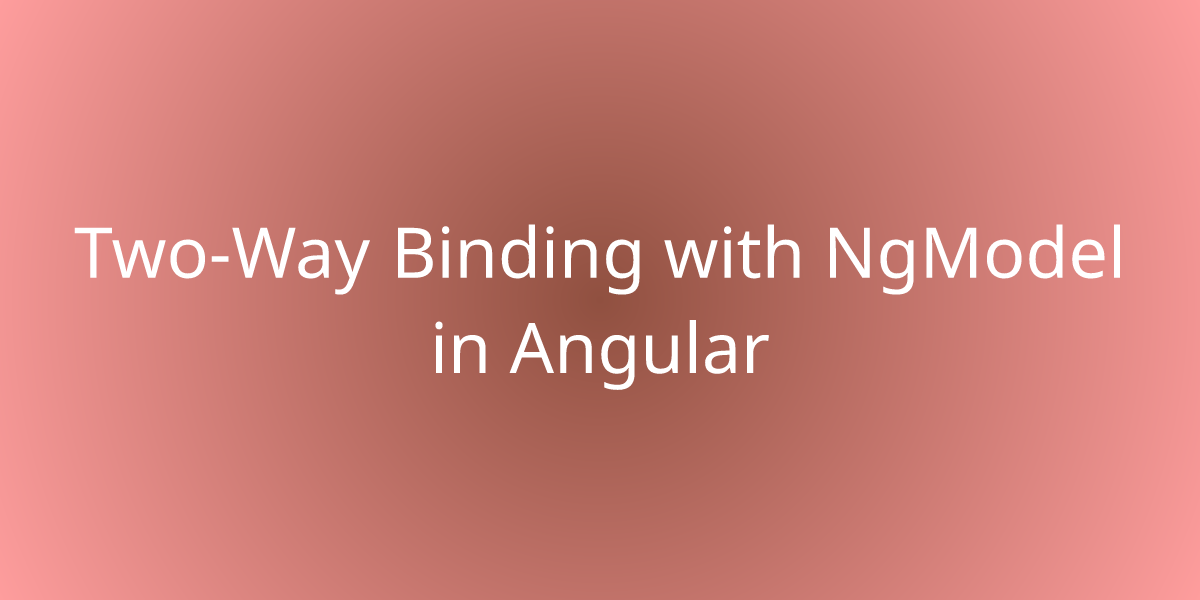 Two-Way Binding With NgModel In Angular | Development | Borstch