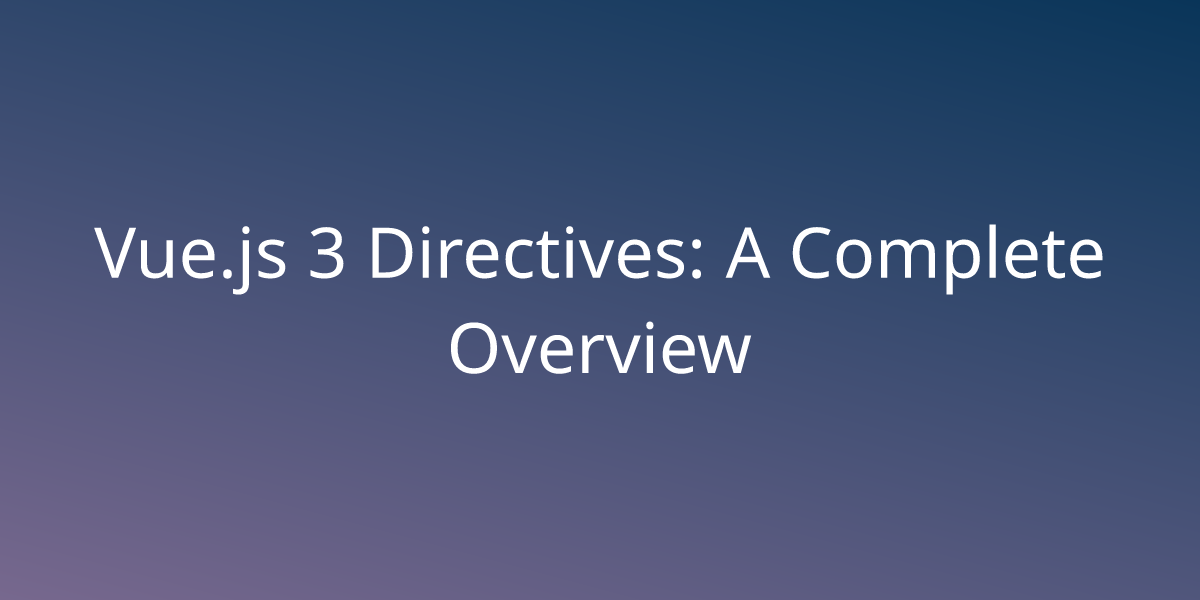 Vue.js 3 Directives: A Complete Overview | Development | Borstch