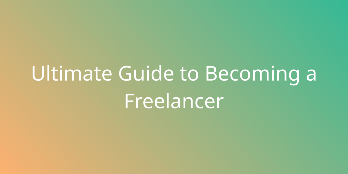 Ultimate Guide To Becoming A Freelancer Freelance Borstch