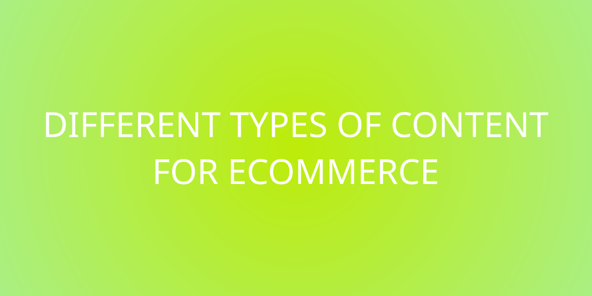 Different Types Of Content For Ecommerce 