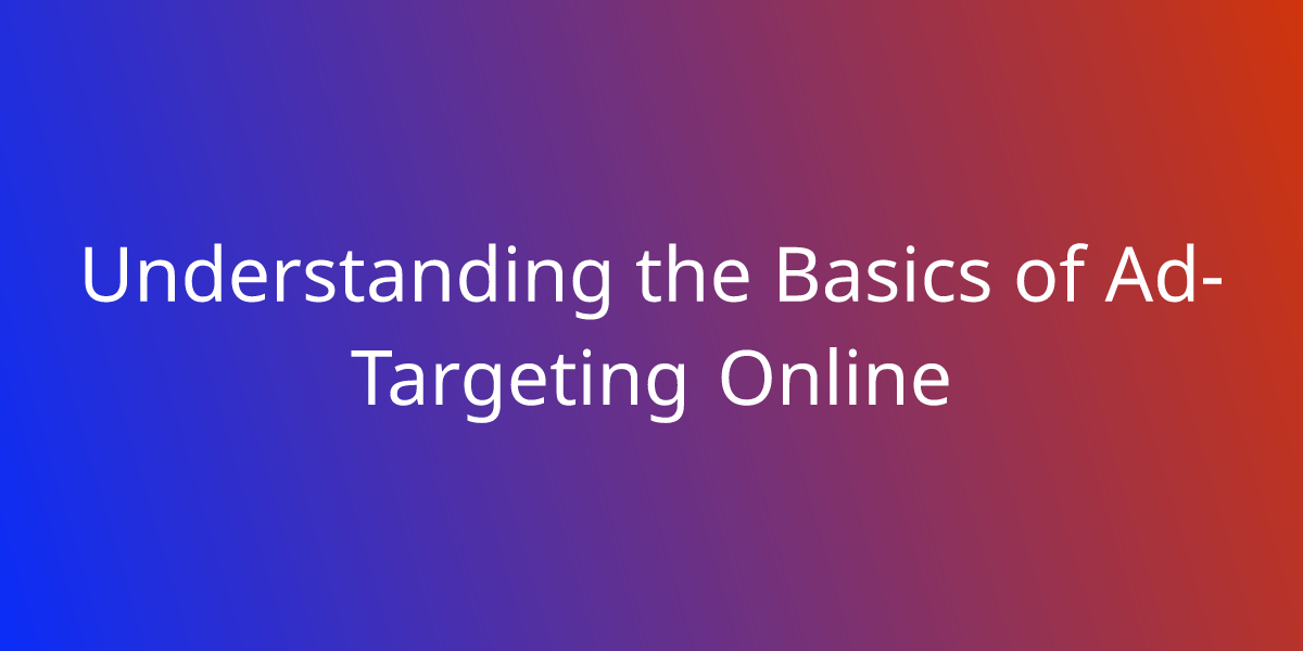 Understanding the Basics of Ad-Targeting Online | Marketing | Borstch