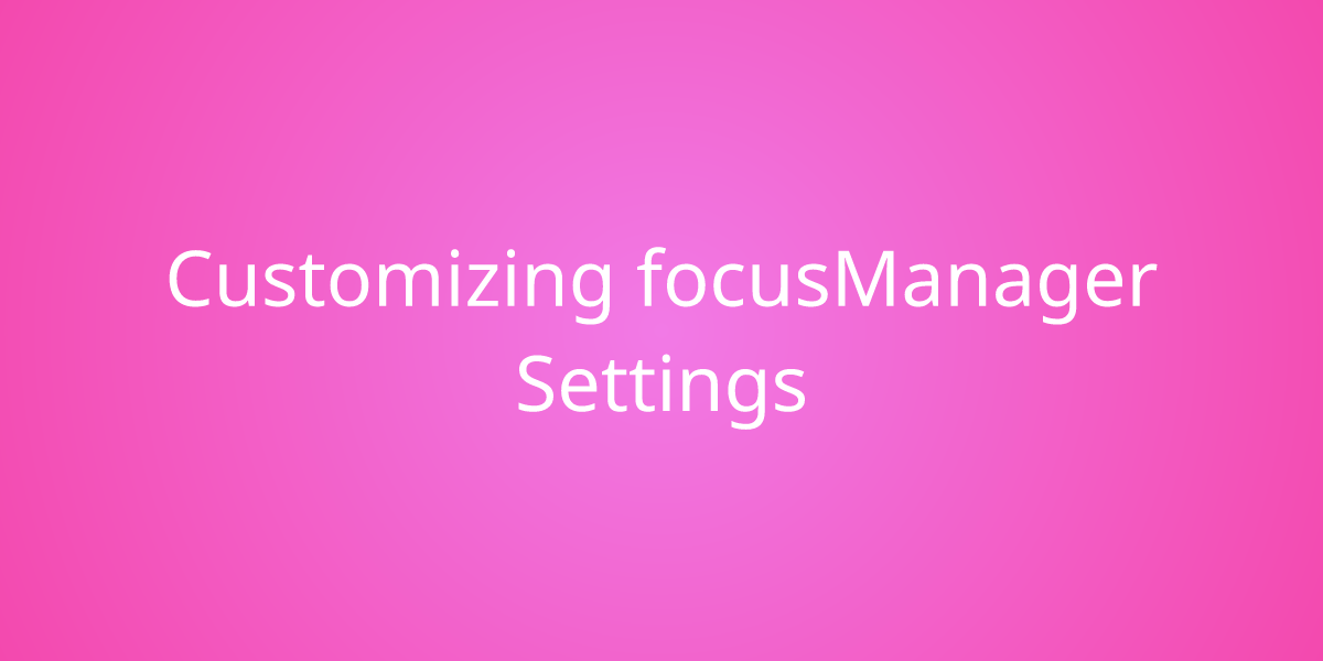 Customizing focusManager Settings | Snippets | Borstch