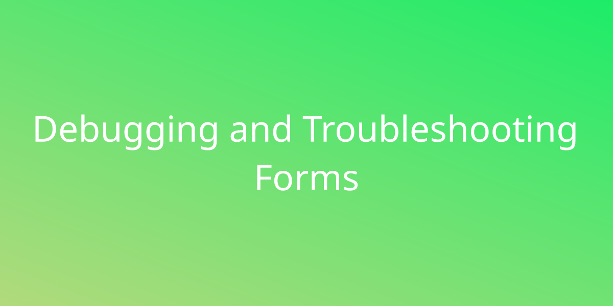 Debugging and Troubleshooting Forms | Snippets | Borstch