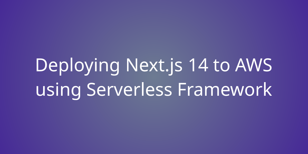 Deploying Next.js 14 To AWS Using Serverless Framework | Snippets | Borstch