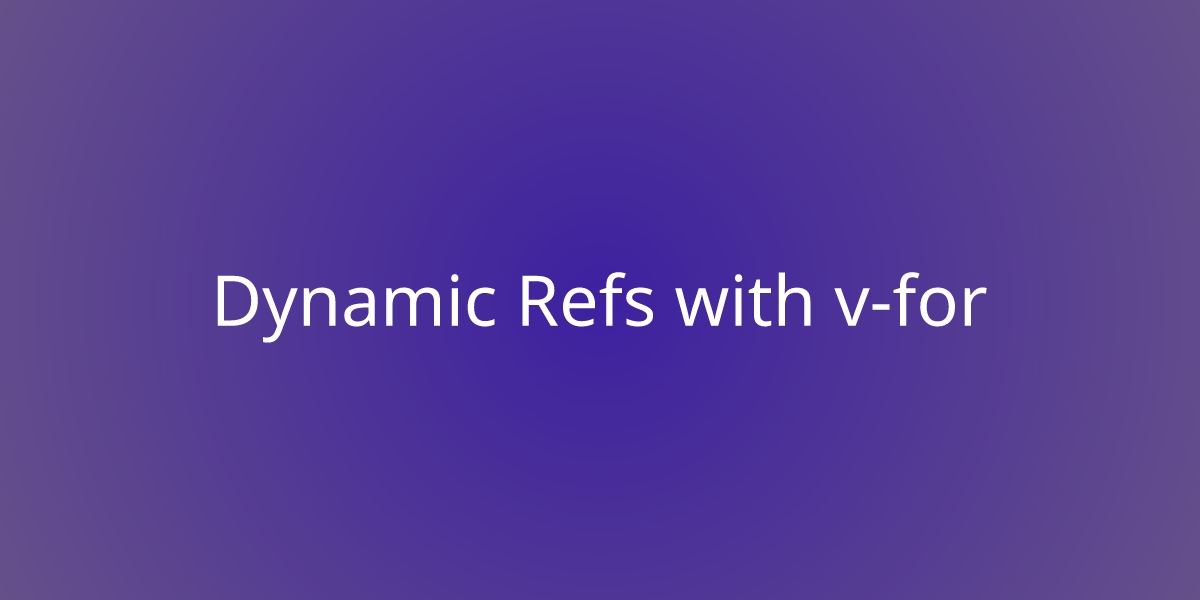 Dynamic Refs with v-for | Snippets | Borstch