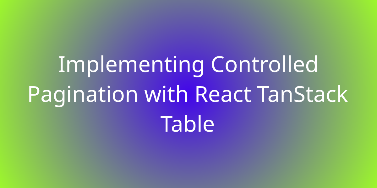 Implementing Controlled Pagination With React TanStack Table | Snippets ...