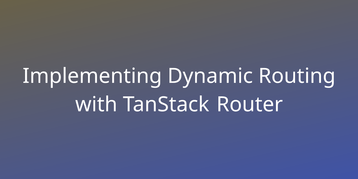 Implementing Dynamic Routing with TanStack Router | Snippets | Borstch