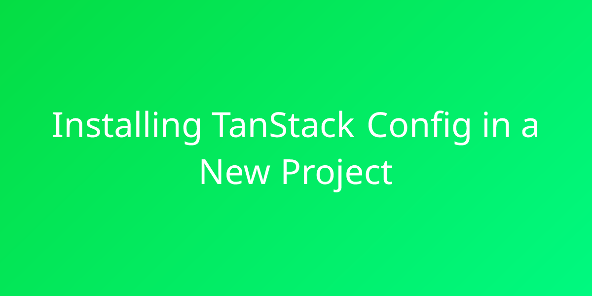 Installing TanStack Config In A New Project | Snippets | Borstch