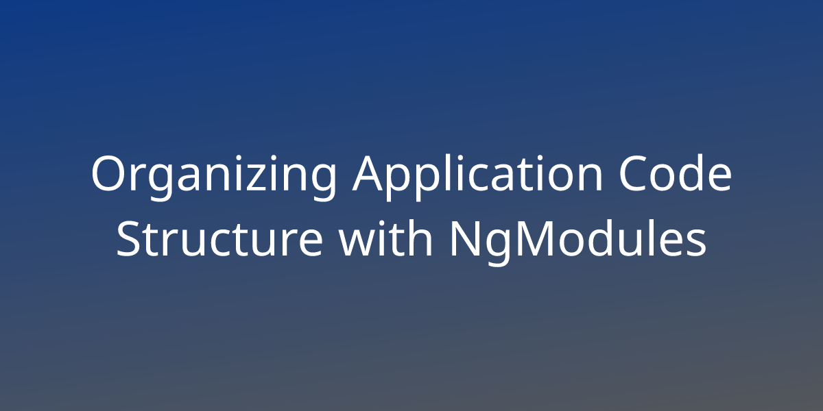 Mastering Modular JavaScript Organizing Interdependent Code for Efficiency - Organizing Application Code Structure with NgModules | Snippets | Borstch