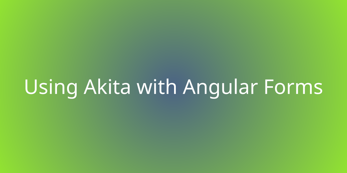 Using Akita with Angular Forms | Snippets | Borstch