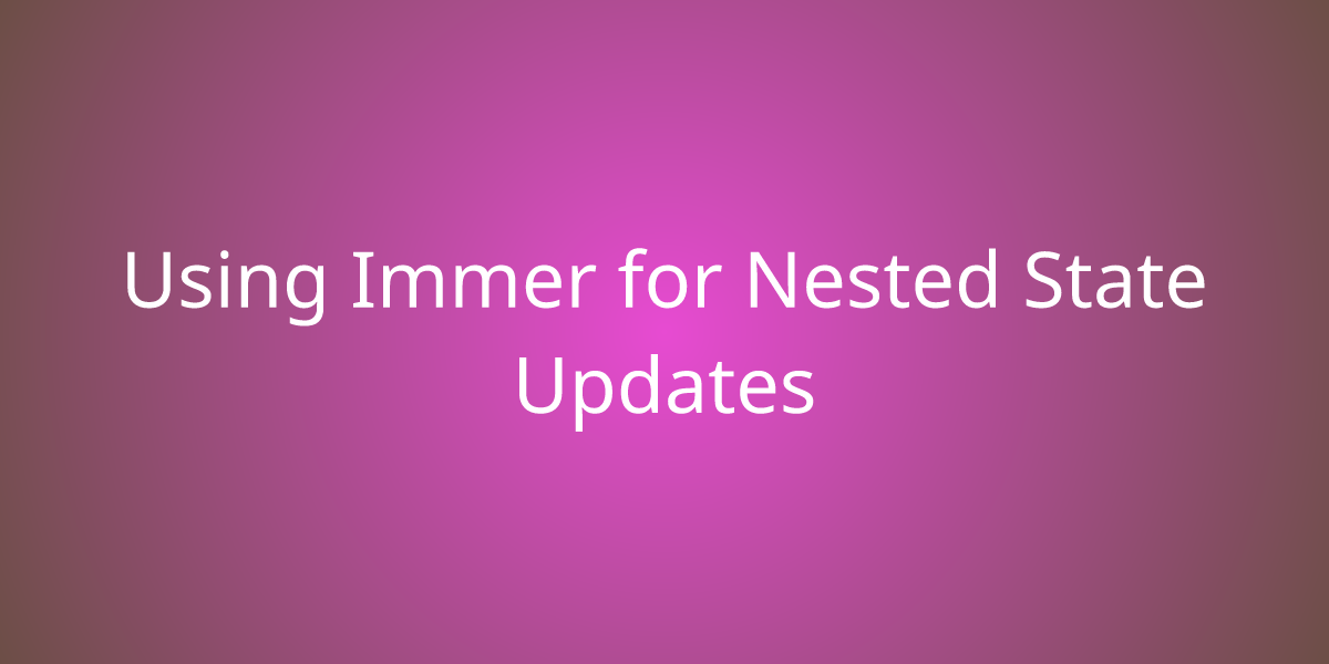 Using Immer for Nested State Updates | Snippets | Borstch